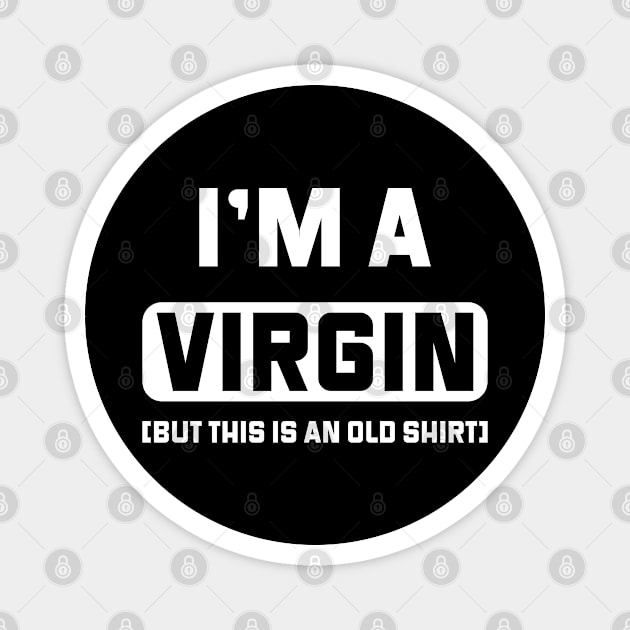 I'm a virgin, but this is an old shirt, funny virgin shirt Magnet by Neoclassic Tees